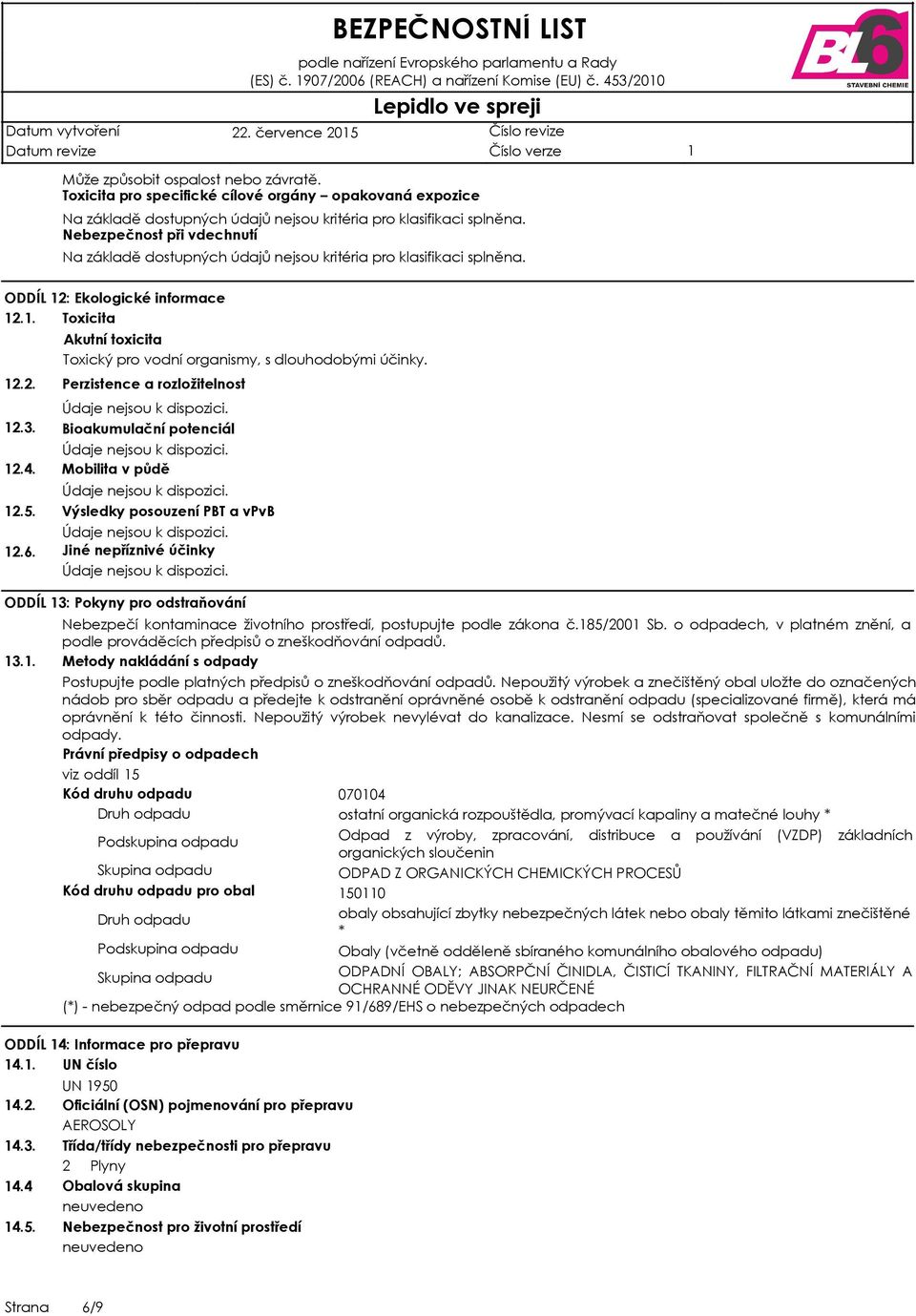 Akutní toxicita Toxický pro vodní organismy, s dlouhodobými účinky.