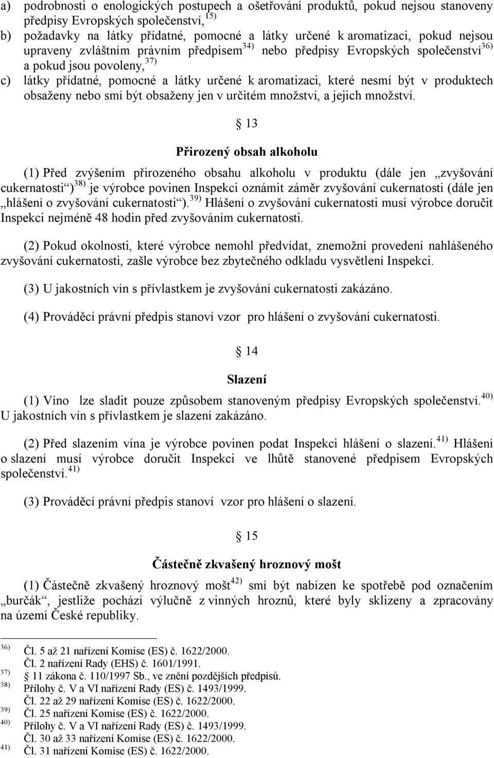 produktech obsaženy nebo smí být obsaženy jen v určitém množství, a jejich množství.