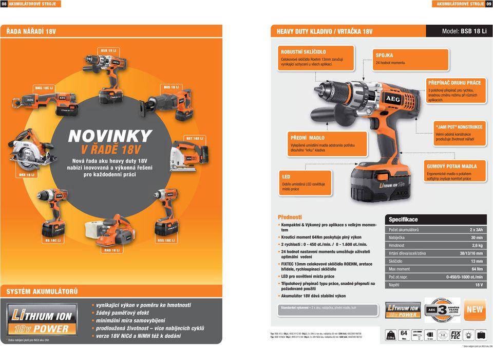 BKS 18 Li NOVINKY V ŘADĚ 18V Nová řada aku heavy duty 18V nabízí inovovaná a výkonná řešení pro každodenní práci BST 18X Li LED PŘEDNÍ MADLO Vylepšené umístění madla odstranilo potřebu dlouhého krku