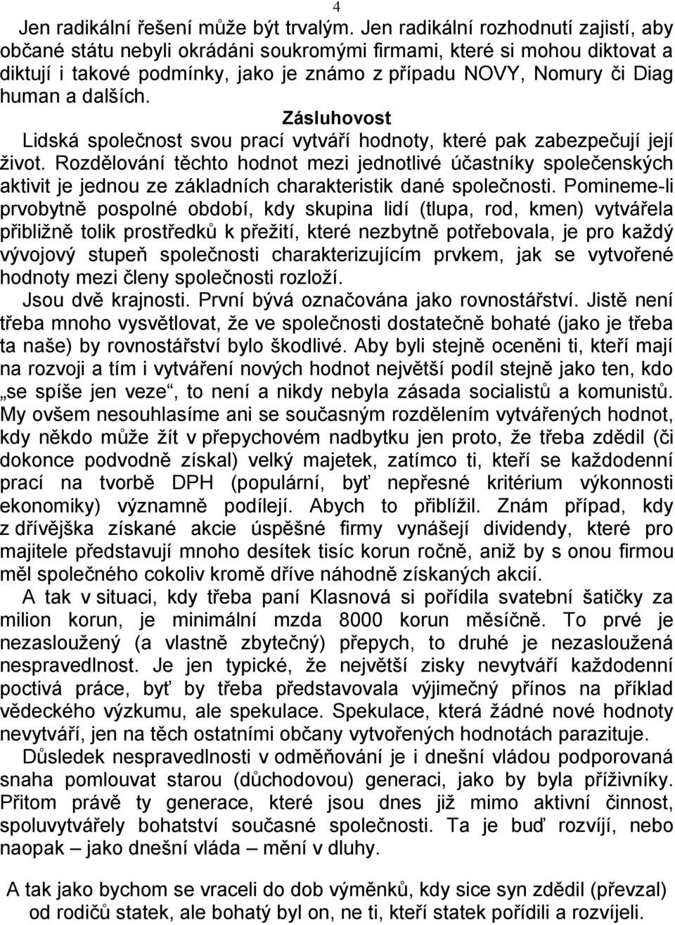 dalších. Zásluhovost Lidská společnost svou prací vytváří hodnoty, které pak zabezpečují její život.