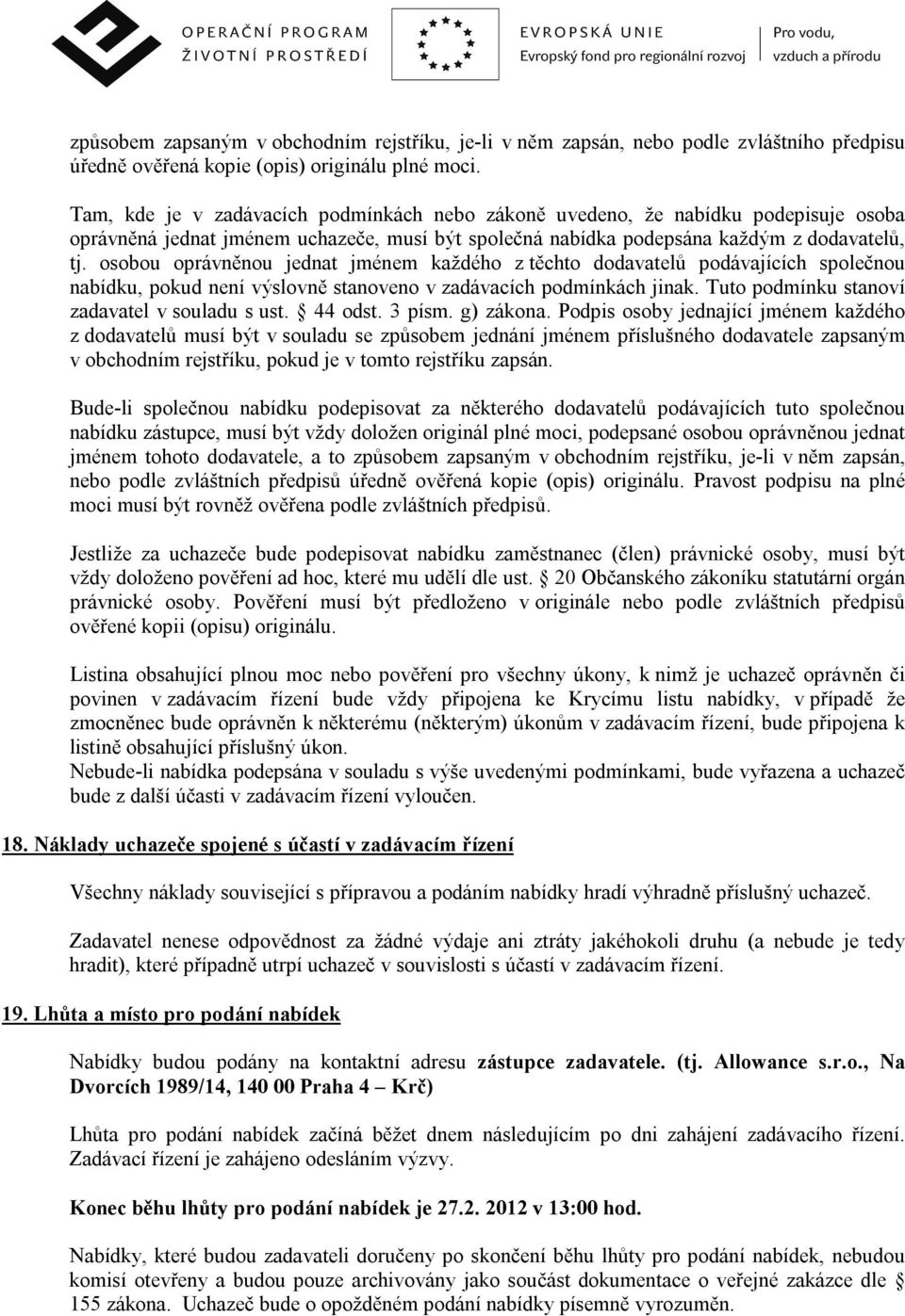 osobou oprávněnou jednat jménem každého z těchto dodavatelů podávajících společnou nabídku, pokud není výslovně stanoveno v zadávacích podmínkách jinak.