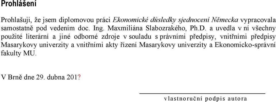 a uvedla v ní všechny použité literární a jiné odborné zdroje v souladu s právními předpisy, vnitřními