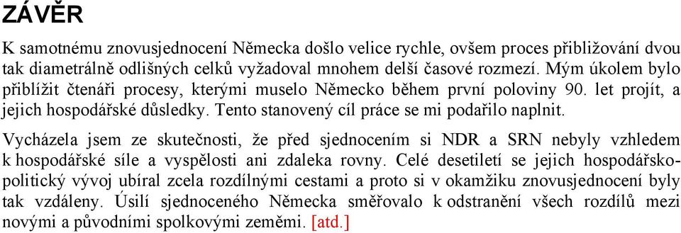 Vycházela jsem ze skutečnosti, že před sjednocením si NDR a SRN nebyly vzhledem k hospodářské síle a vyspělosti ani zdaleka rovny.