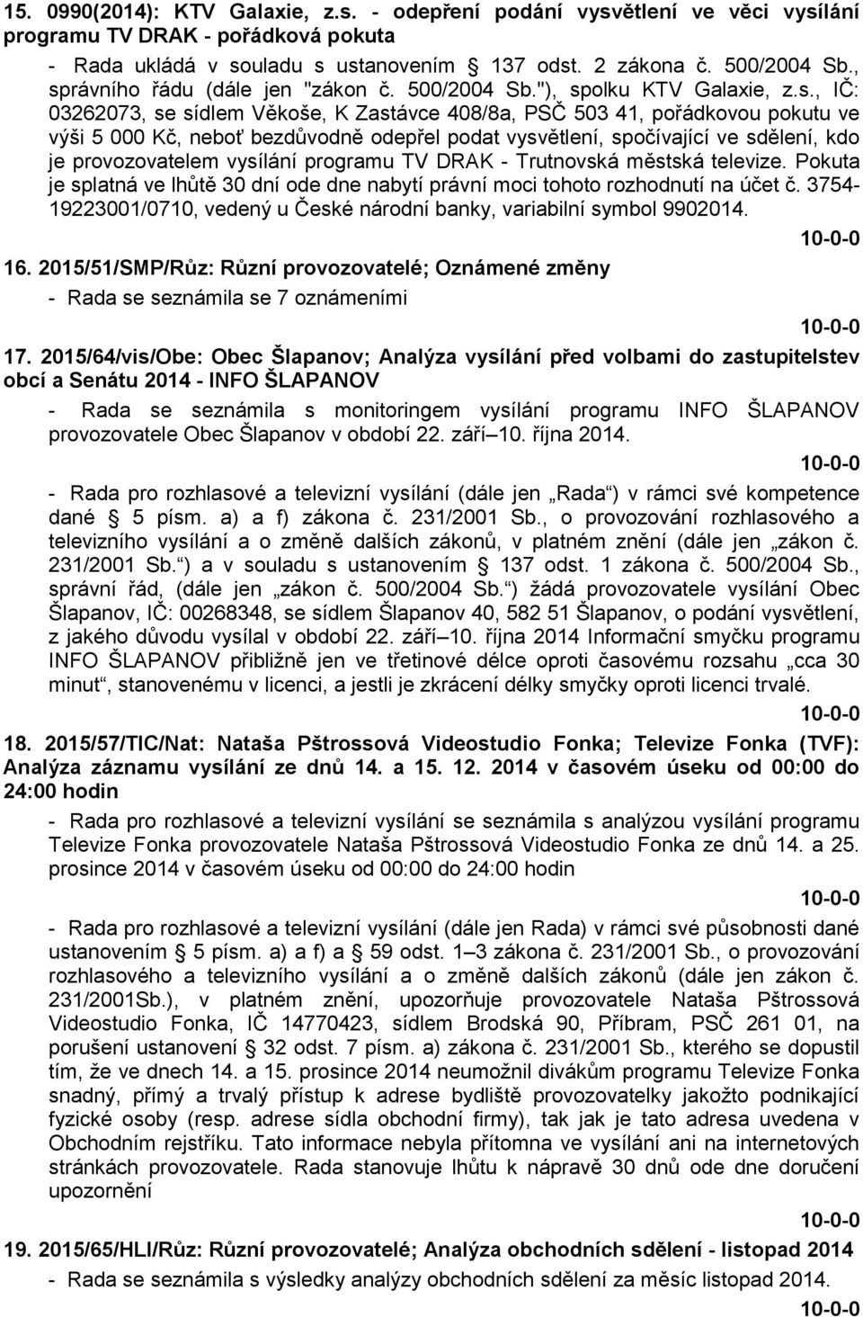 odepřel podat vysvětlení, spočívající ve sdělení, kdo je provozovatelem vysílání programu TV DRAK - Trutnovská městská televize.