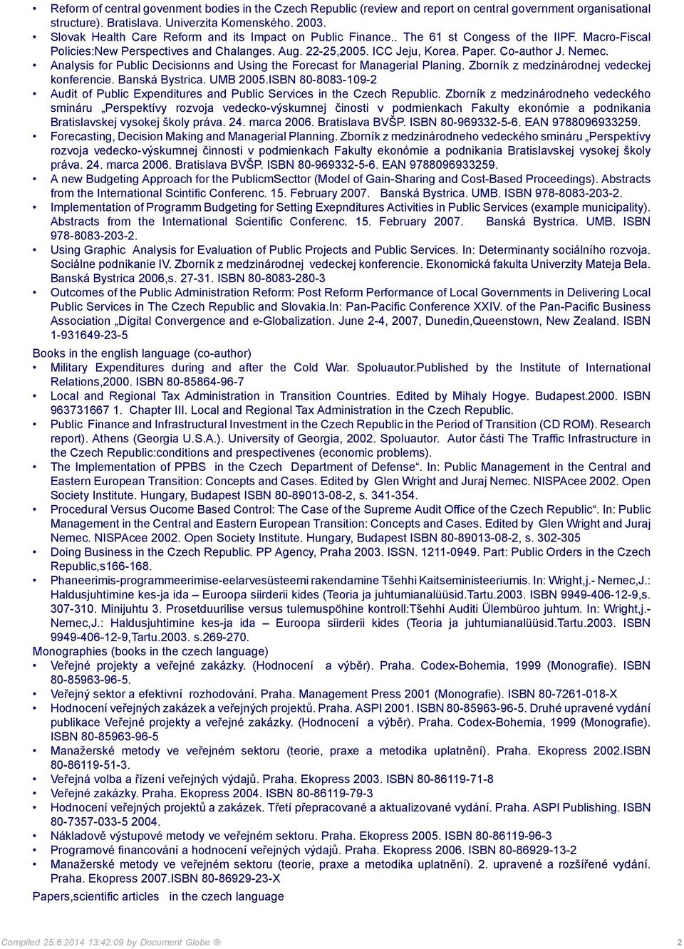 Nemec. Analysis for Public Decisionns and Using the Forecast for Managerial Planing. Zborník z medzinárodnej vedeckej konferencie. Banská Bystrica. UMB 2005.