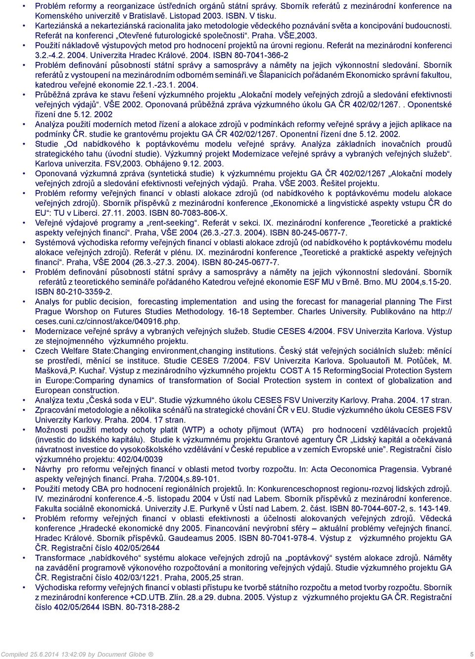 Použití nákladově výstupových metod pro hodnocení projektů na úrovni regionu. Referát na mezinárodní konferenci 3.2.-4.2. 2004.