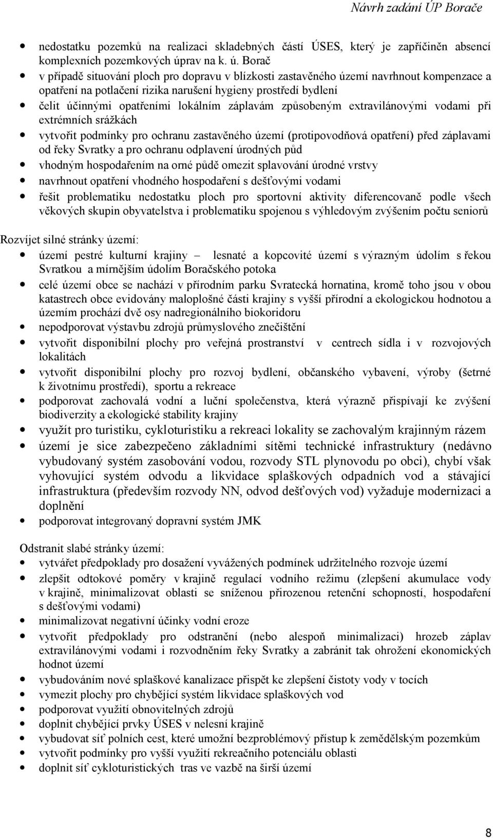 Borač v případě situování ploch pro dopravu v blízkosti zastavěného území navrhnout kompenzace a opatření na potlačení rizika narušení hygieny prostředí bydlení čelit účinnými opatřeními lokálním