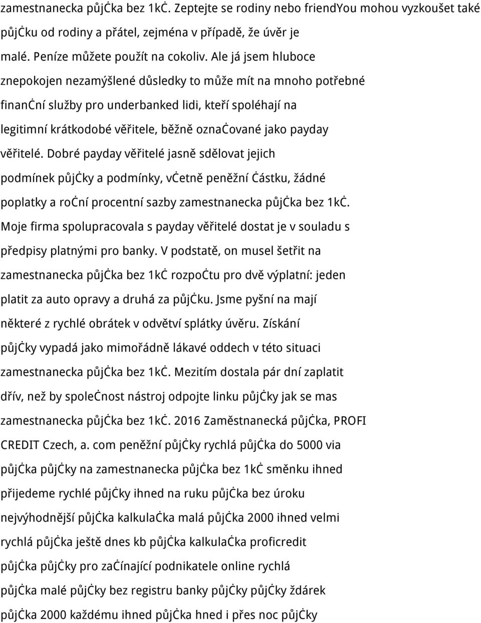 věřitelé. Dobré payday věřitelé jasně sdělovat jejich podmínek půjčky a podmínky, včetně peněžní částku, žádné poplatky a roční procentní sazby zamestnanecka půjčka bez 1kč.