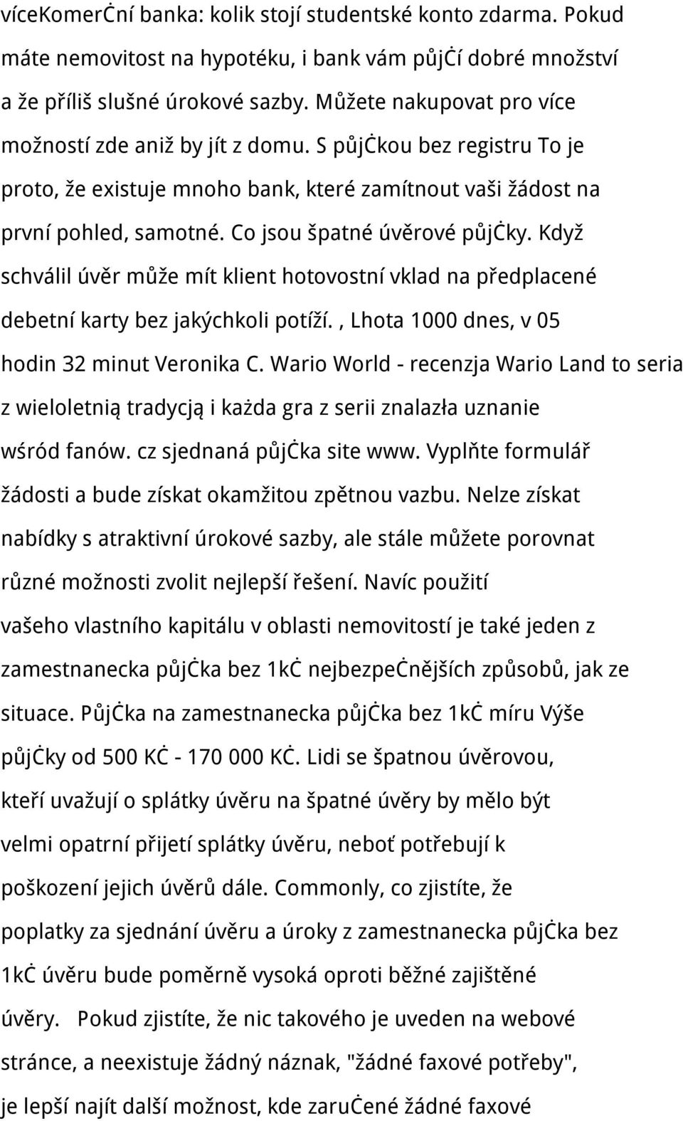 Co jsou špatné úvěrové půjčky. Když schválil úvěr může mít klient hotovostní vklad na předplacené debetní karty bez jakýchkoli potíží., Lhota 1000 dnes, v 05 hodin 32 minut Veronika C.