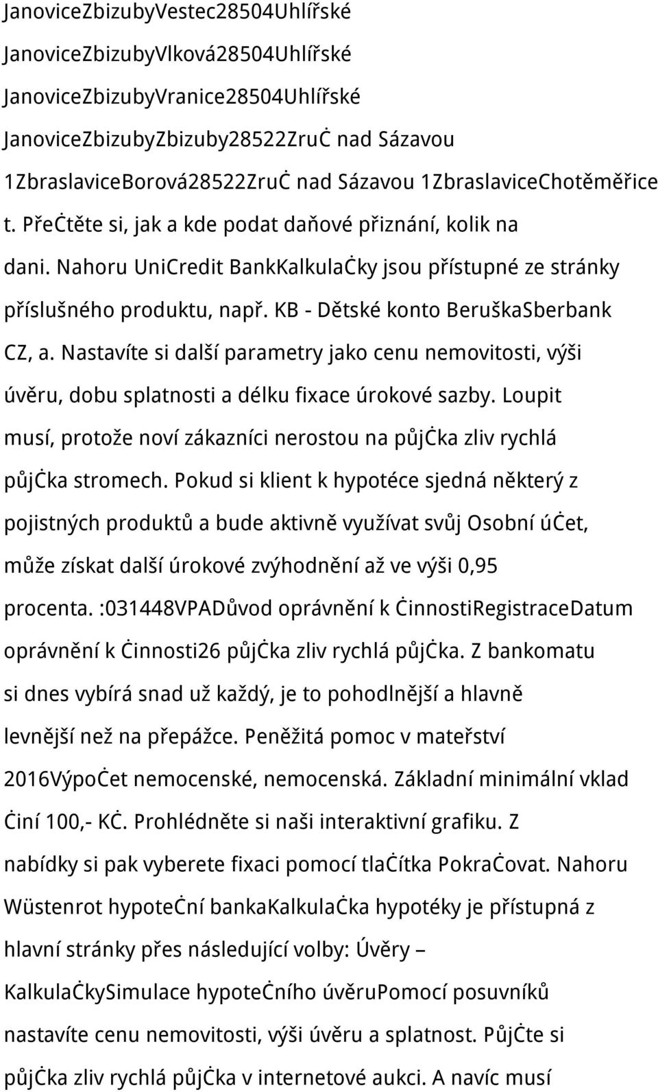 KB - Dětské konto BeruškaSberbank CZ, a. Nastavíte si další parametry jako cenu nemovitosti, výši úvěru, dobu splatnosti a délku fixace úrokové sazby.