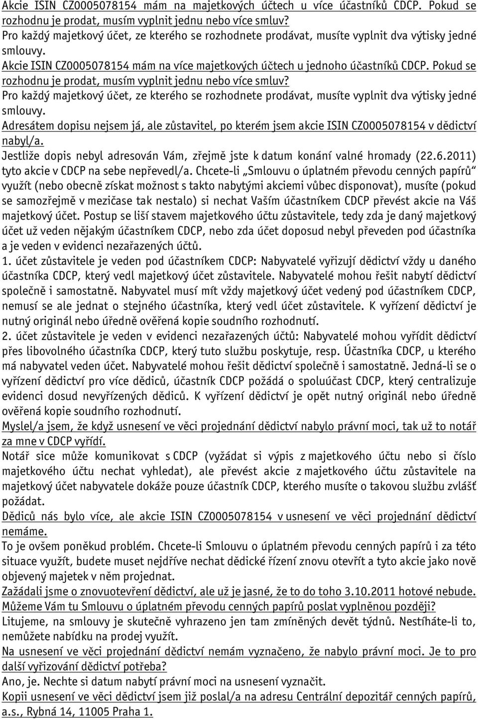 Pokud se rozhodnu je prodat, musím vyplnit jednu nebo více smluv? Pro každý majetkový účet, ze kterého se rozhodnete prodávat, musíte vyplnit dva výtisky jedné smlouvy.