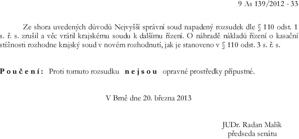 110 odst. 3 s. ř. s. P o u č e n í : Proti tomuto rozsudku n e j s o u opravné prostředky přípustné.