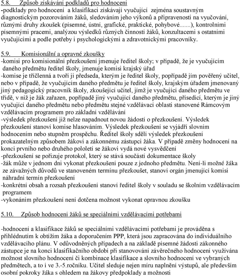 ..), kontrolními písemnými pracemi, analýzou výsledků různých činností žáků, konzultacemi s ostatními vyučujícími a podle potřeby i psychologickými a zdravotnickými pracovníky. 5.9.