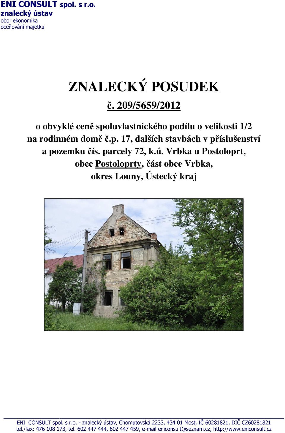 parcely 72, k.ú. Vrbka u Postoloprt, obec Postoloprty, část obce Vrbka, okres Louny, Ústecký kraj ENI CONSULT spol. s r.o. - znalecký ústav, Chomutovská 2233, 434 01 Most, IČ 60281821, DIČ CZ60281821 tel.