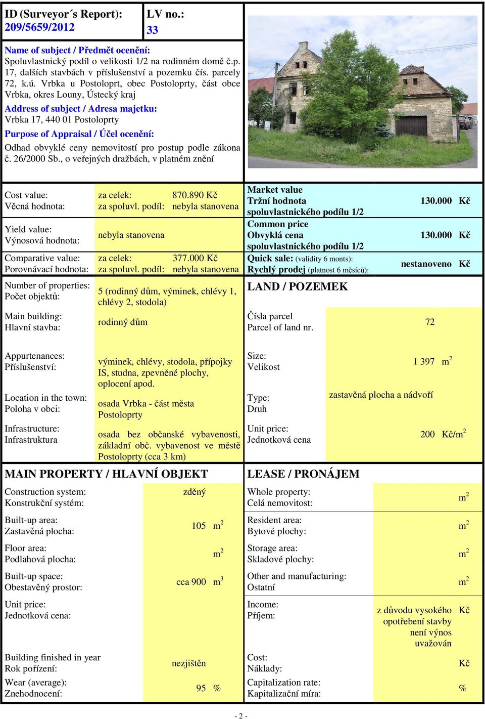 Vrbka u Postoloprt, obec Postoloprty, část obce Vrbka, okres Louny, Ústecký kraj Address of subject / Adresa majetku: Vrbka 17, 440 01 Postoloprty Purpose of Appraisal / Účel ocenění: Odhad obvyklé