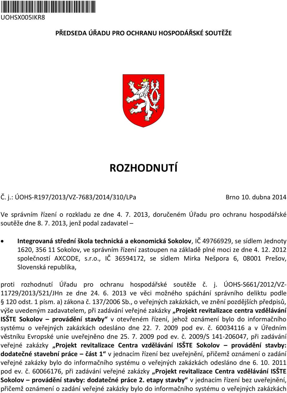 2013, jenž podal zadavatel Integrovaná střední škola technická a ekonomická Sokolov, IČ 49766929, se sídlem Jednoty 1620, 356 11 Sokolov, ve správním řízení zastoupen na základě plné moci ze dne 4.
