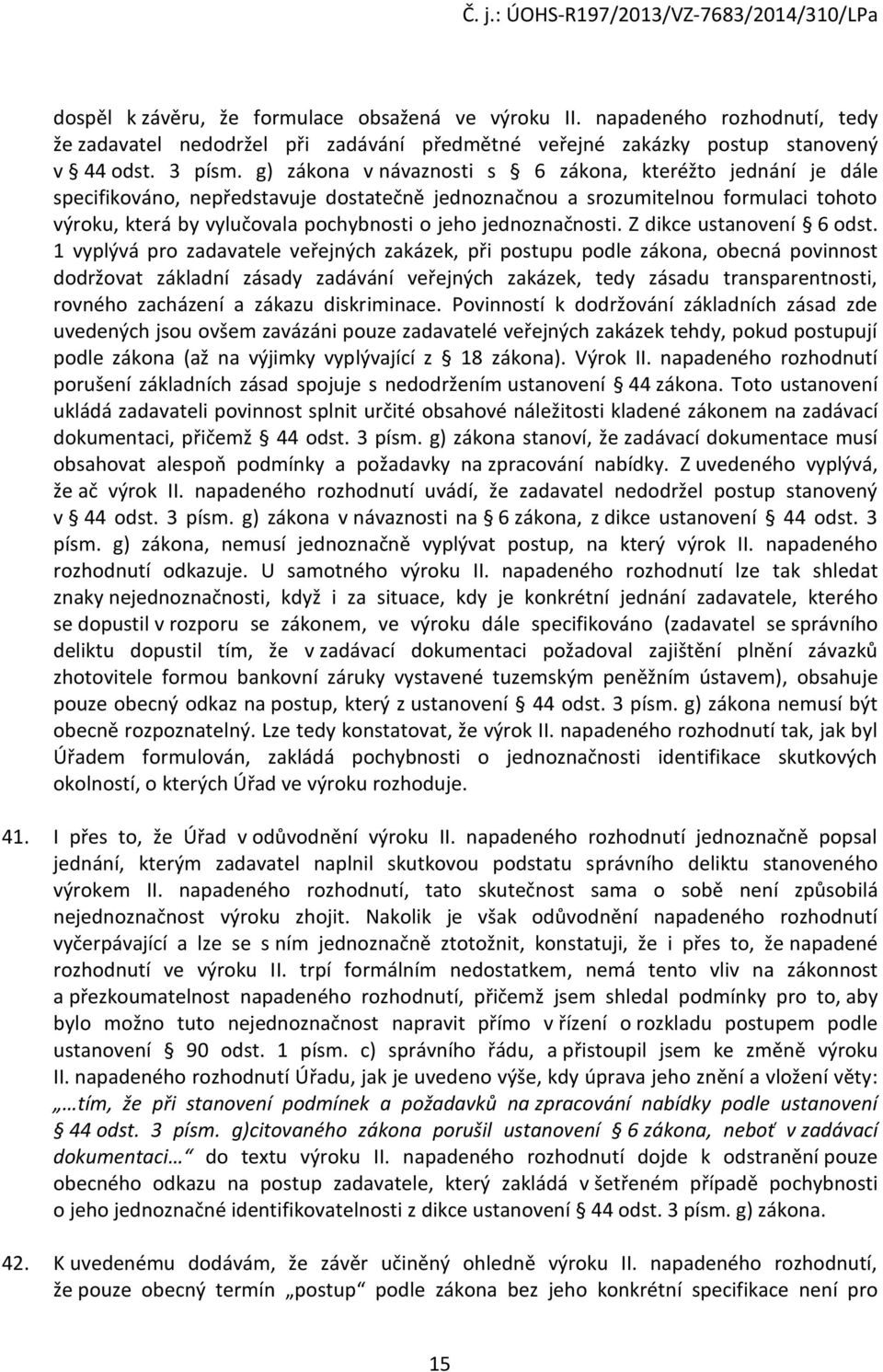 jednoznačnosti. Z dikce ustanovení 6 odst.