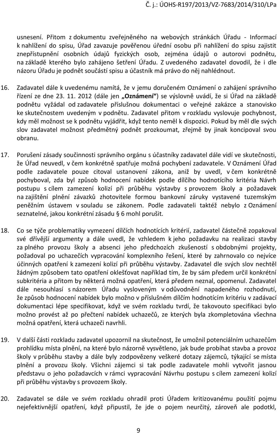 fyzických osob, zejména údajů o autorovi podnětu, na základě kterého bylo zahájeno šetření Úřadu.
