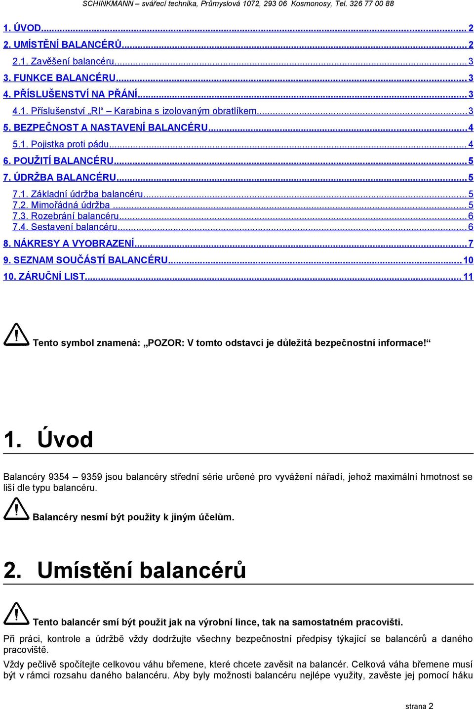 ÚDRŽBA BALANCÉRU... 5 7.. Základní údržba balancéru... 5 7.. Mimořádná údržba... 5 7.3. Rozebrání balancéru... 6 7.4. Sestavení balancéru... 6 8. NÁKRESY A VYOBRAZENÍ... 7 9.