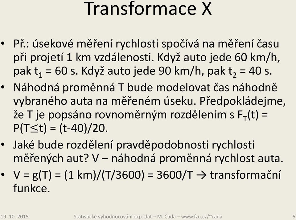 Náhodná proměnná T bude modelovat čas náhodně vybraného auta na měřeném úseku.