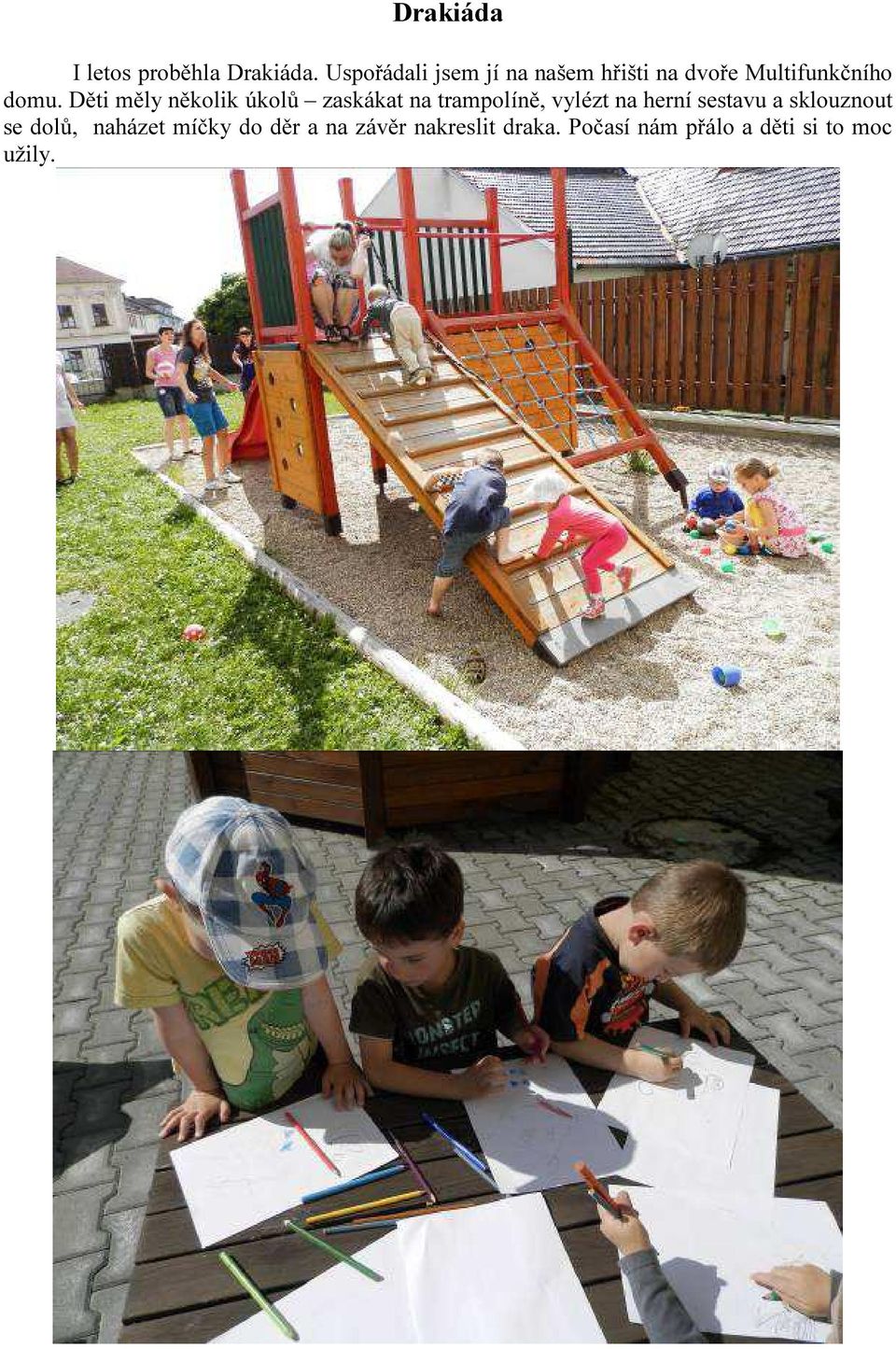 Děti měly několik úkolů zaskákat na trampolíně, vylézt na herní