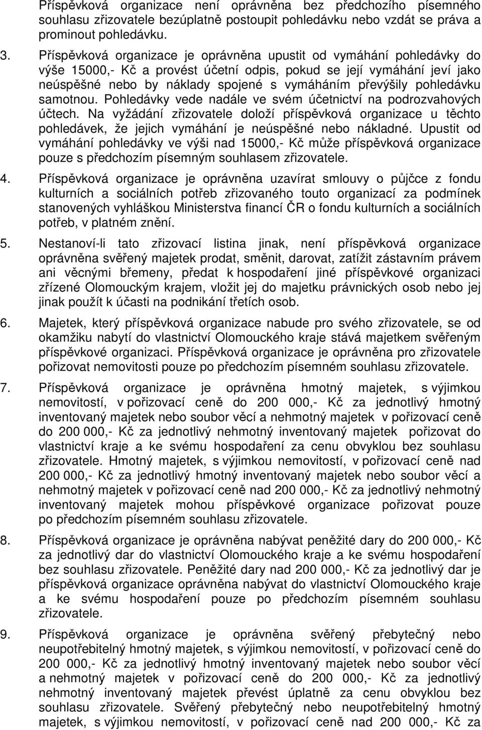 pohledávku samotnou. Pohledávky vede nadále ve svém účetnictví na podrozvahových účtech.