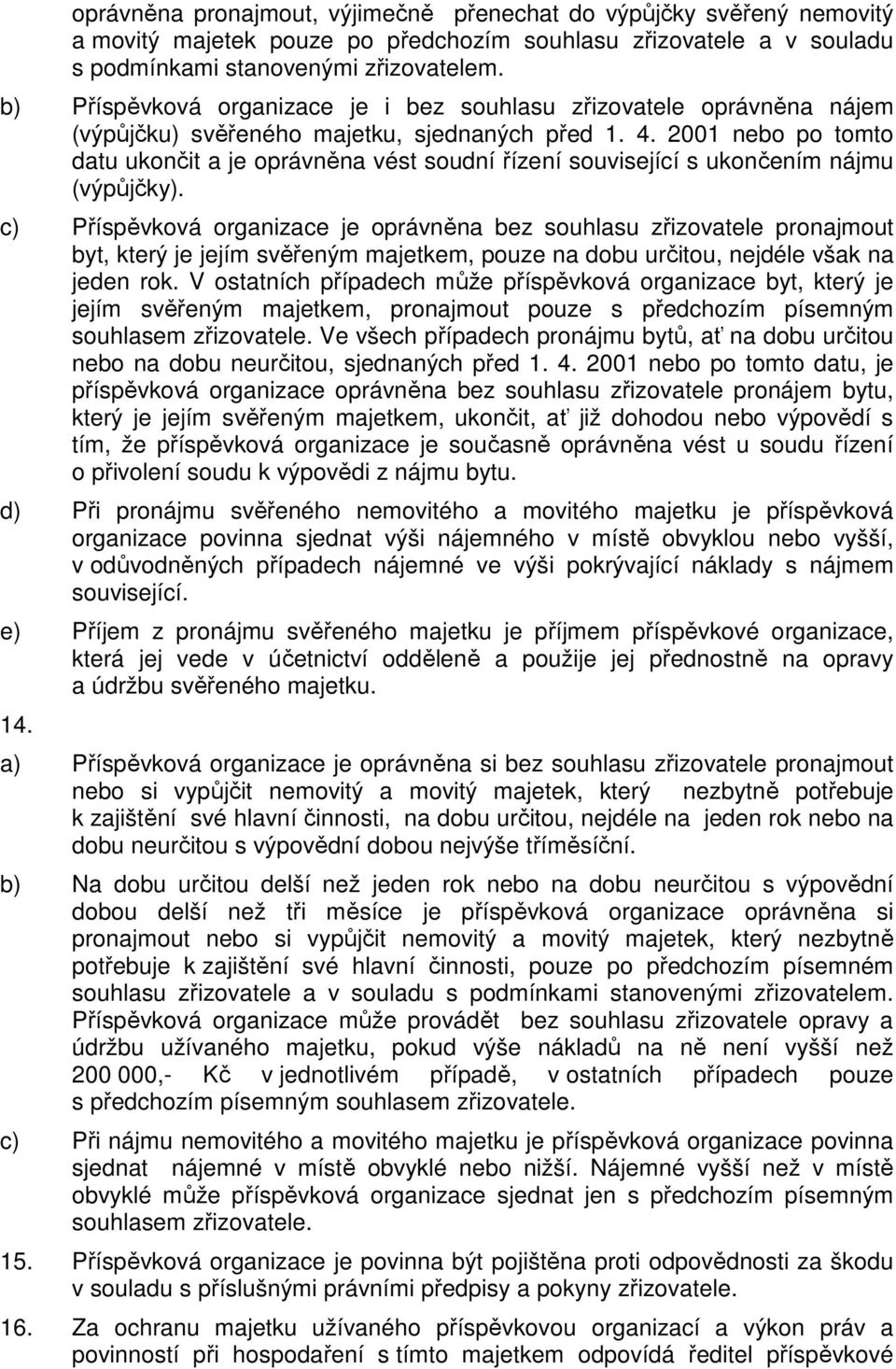2001 nebo po tomto datu ukončit a je oprávněna vést soudní řízení související s ukončením nájmu (výpůjčky).