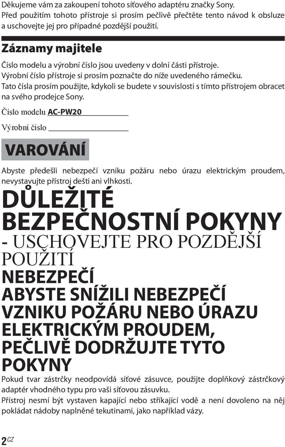 Tato čísla prosím použijte, kdykoli se budete v souvislosti s tímto přístrojem obracet na svého prodejce Sony.