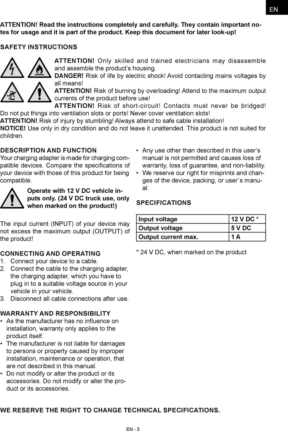 Risk of burning by overloading! Attend to the maximum output currents of the product before use! ATTENTION! Risk of short-circuit! Contacts must never be bridged!