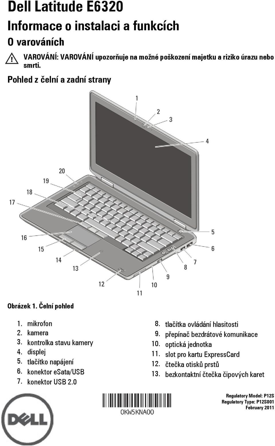 tlačítko napájení 6. konektor esata/usb 7. konektor USB 2.0 8. tlačítka ovládání hlasitosti 9. přepínač bezdrátové komunikace 10.