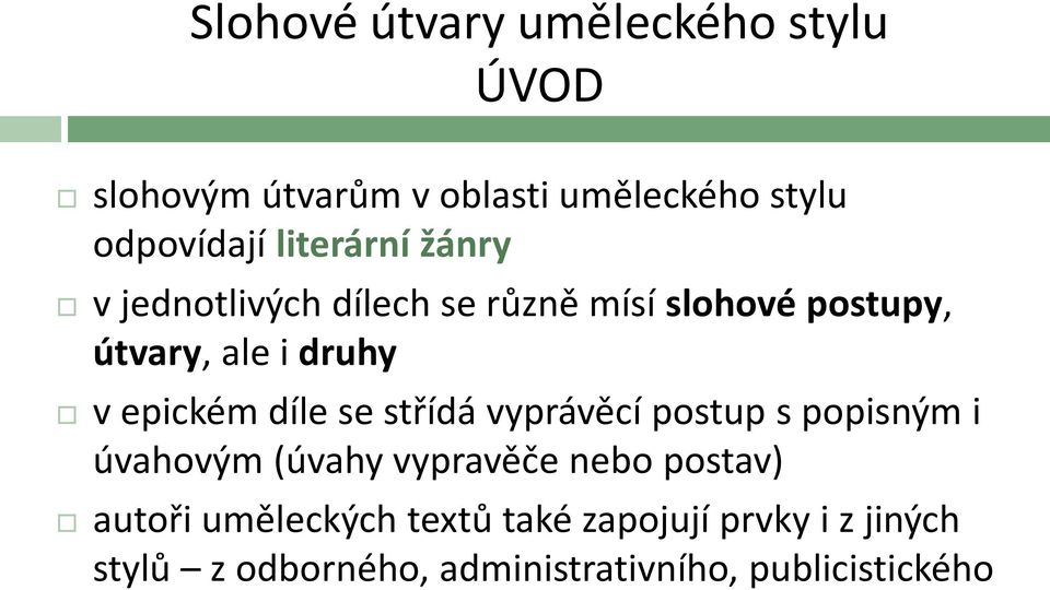 epickém díle se střídá vyprávěcí postup s popisným i úvahovým (úvahy vypravěče nebo postav)