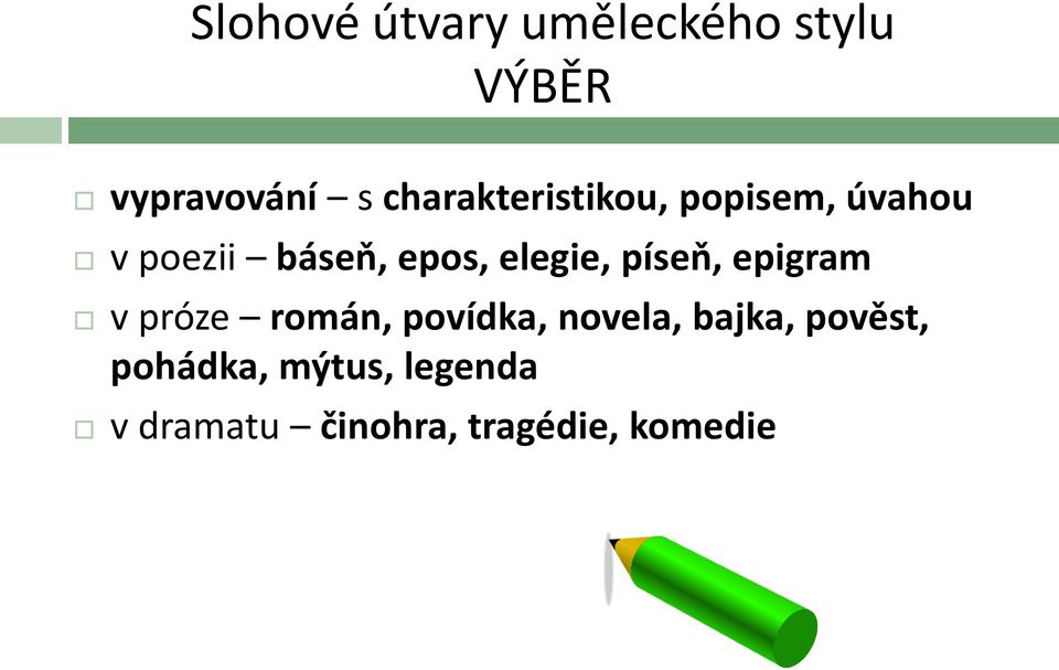 elegie, píseň, epigram v próze román, povídka, novela,