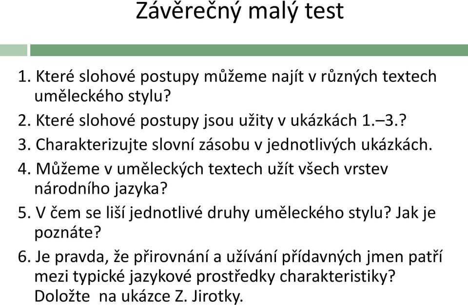 Můžeme v uměleckých textech užít všech vrstev národního jazyka? 5. V čem se liší jednotlivé druhy uměleckého stylu?