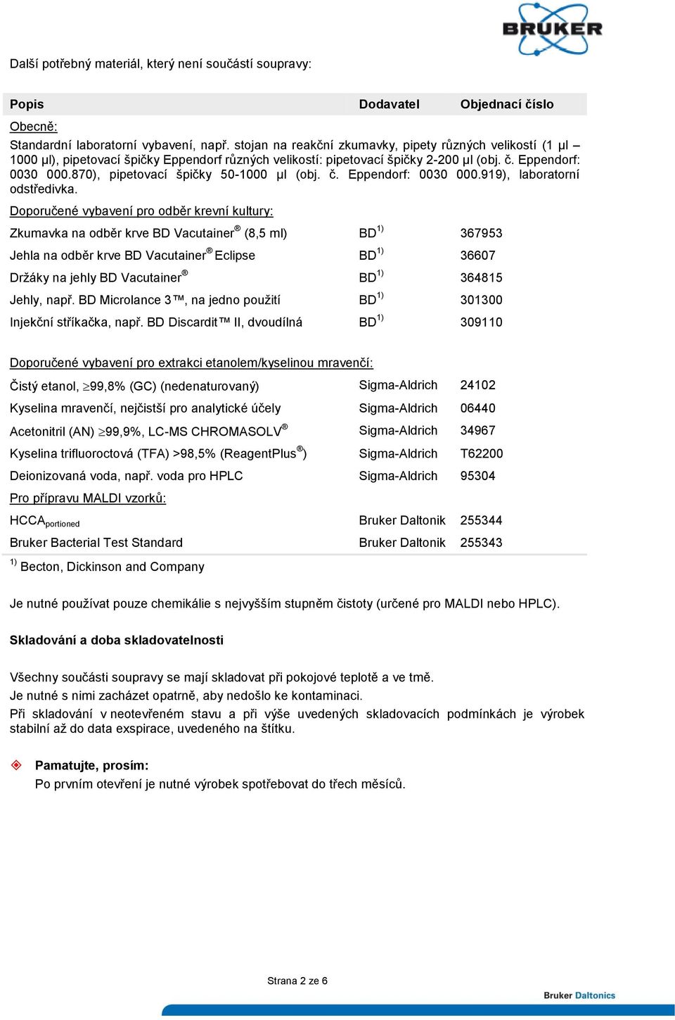 870), pipetovací špičky 50-1000 μl (obj. č. Eppendorf: 0030 000.919), laboratorní odstředivka.