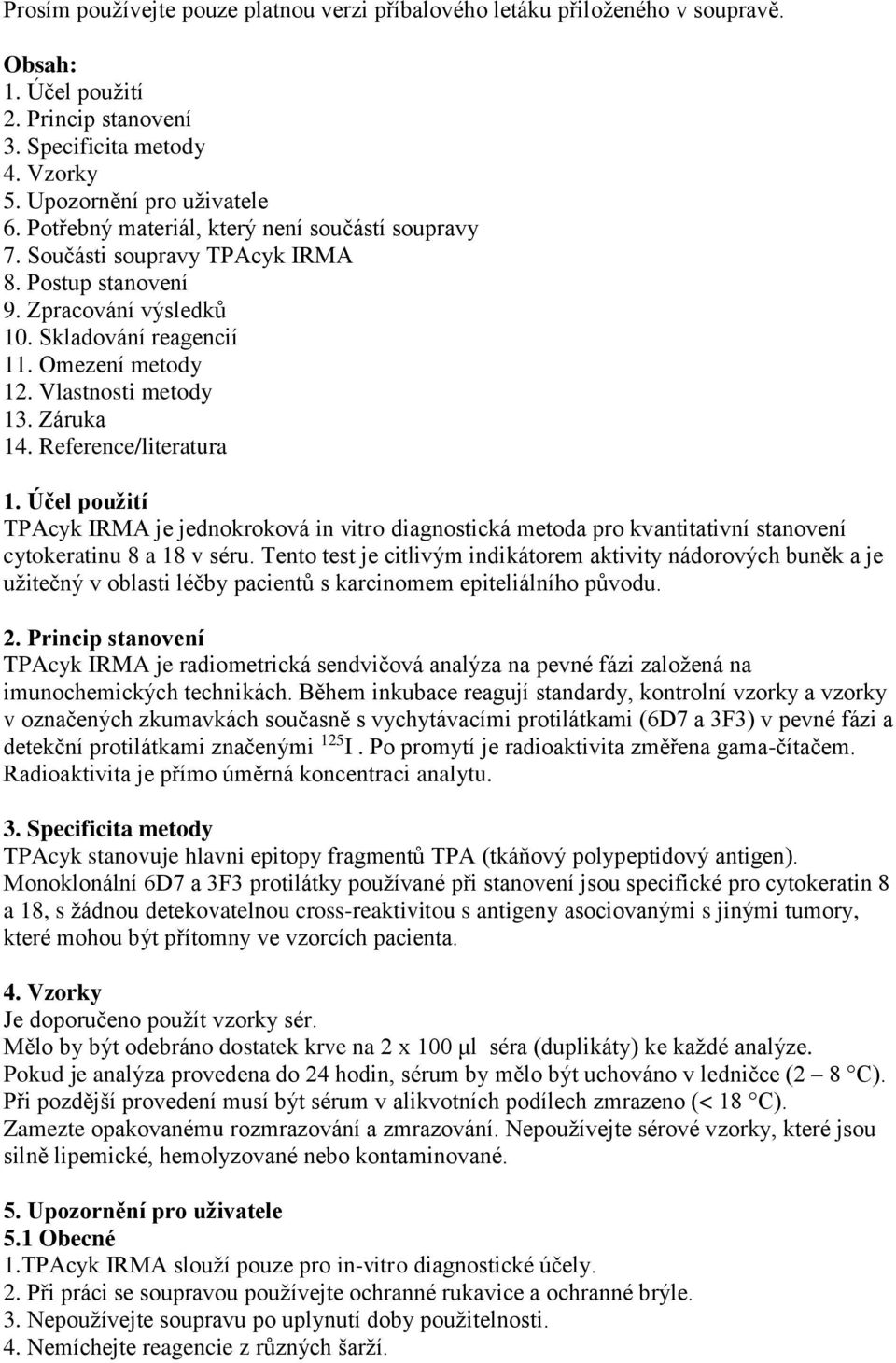 Záruka 14. Reference/literatura 1. Účel použití TPAcyk IRMA je jednokroková in vitro diagnostická metoda pro kvantitativní stanovení cytokeratinu 8 a 18 v séru.