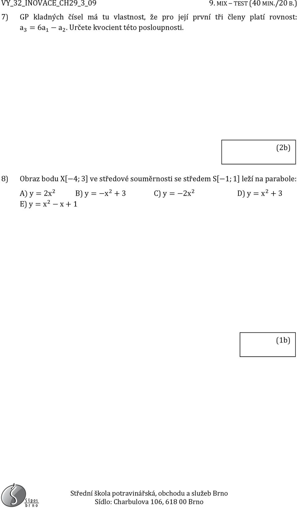 (2b) 8) Obraz bodu X[ 4; 3] ve středové souměrnosti se středem S[ 1; 1]