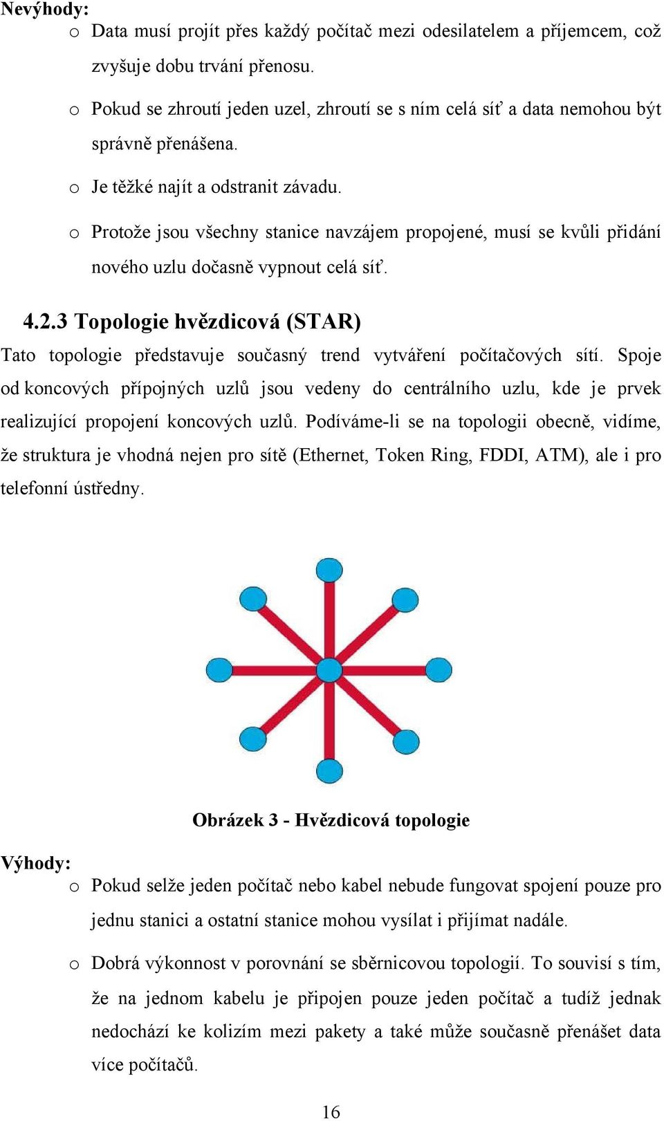 o Protože jsou všechny stanice navzájem propojené, musí se kvůli přidání nového uzlu dočasně vypnout celá síť. 4.2.