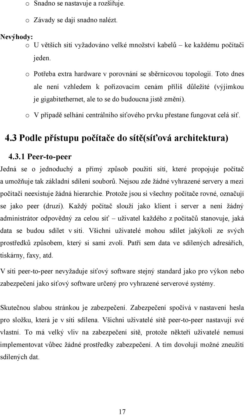 o V případě selhání centrálního síťového prvku přestane fungovat celá síť. 4.3 