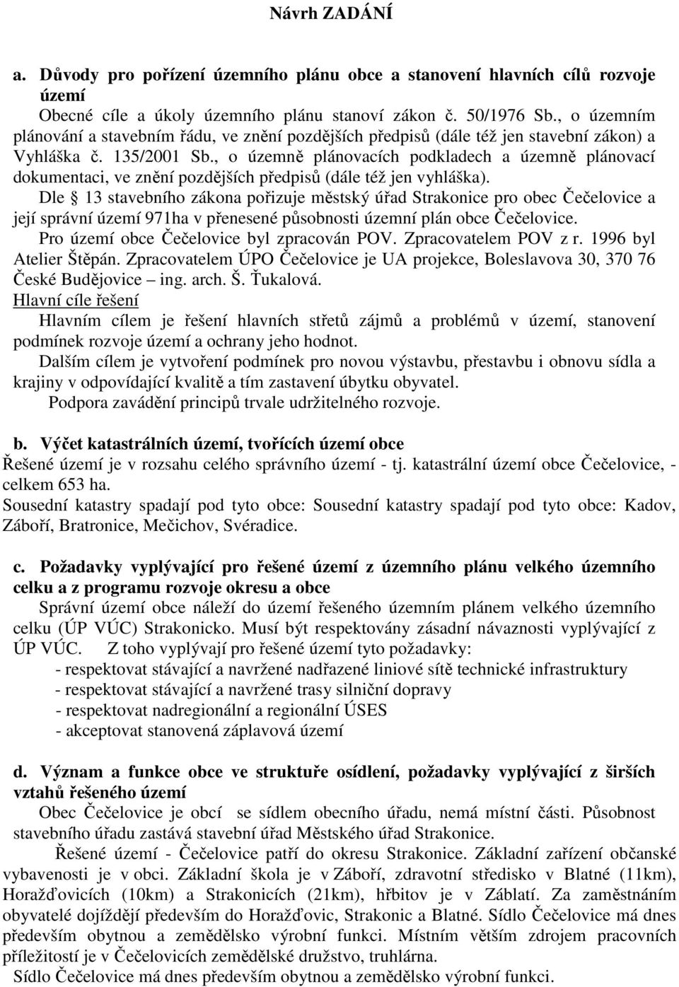 , o územně plánovacích podkladech a územně plánovací dokumentaci, ve znění pozdějších předpisů (dále též jen vyhláška).