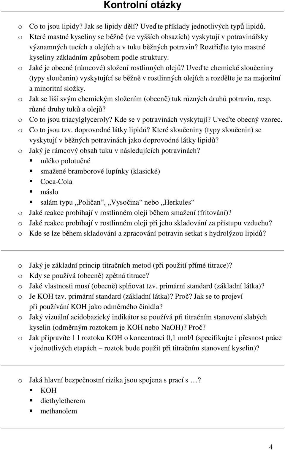 Roztřiďte tyto mastné kyseliny základním způsobem podle struktury. o Jaké je obecné (rámcové) složení rostlinných olejů?