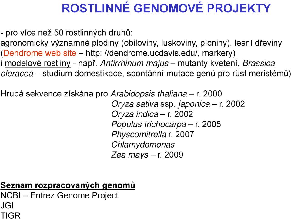 Antirrhinum majus mutanty kvetení, Brassica oleracea studium domestikace, spontánní mutace genů pro růst meristémů) Hrubá sekvence získána pro