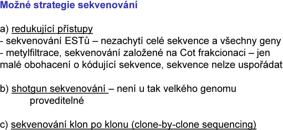 malé obohacení o kódující sekvence, sekvence nelze uspořádat b) shotgun sekvenování