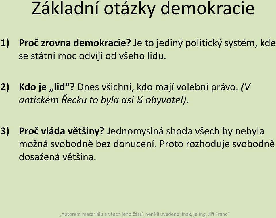Dnes všichni, kdo mají volební právo. (V antickém Řecku to byla asi ¼ obyvatel).