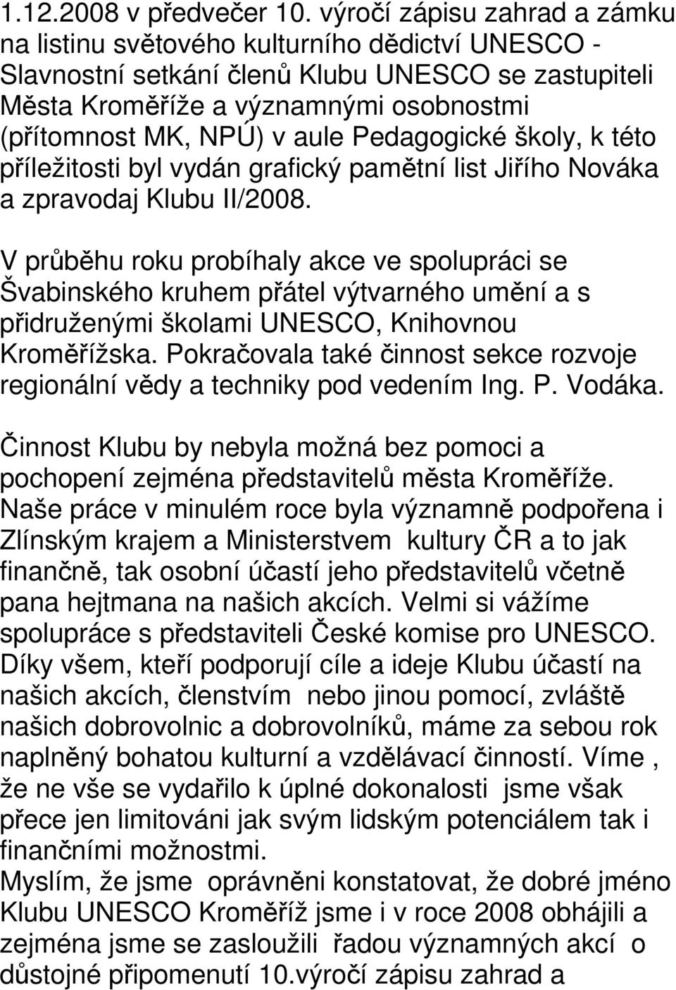 Pedagogické školy, k této příležitosti byl vydán grafický pamětní list Jiřího Nováka a zpravodaj Klubu II/2008.