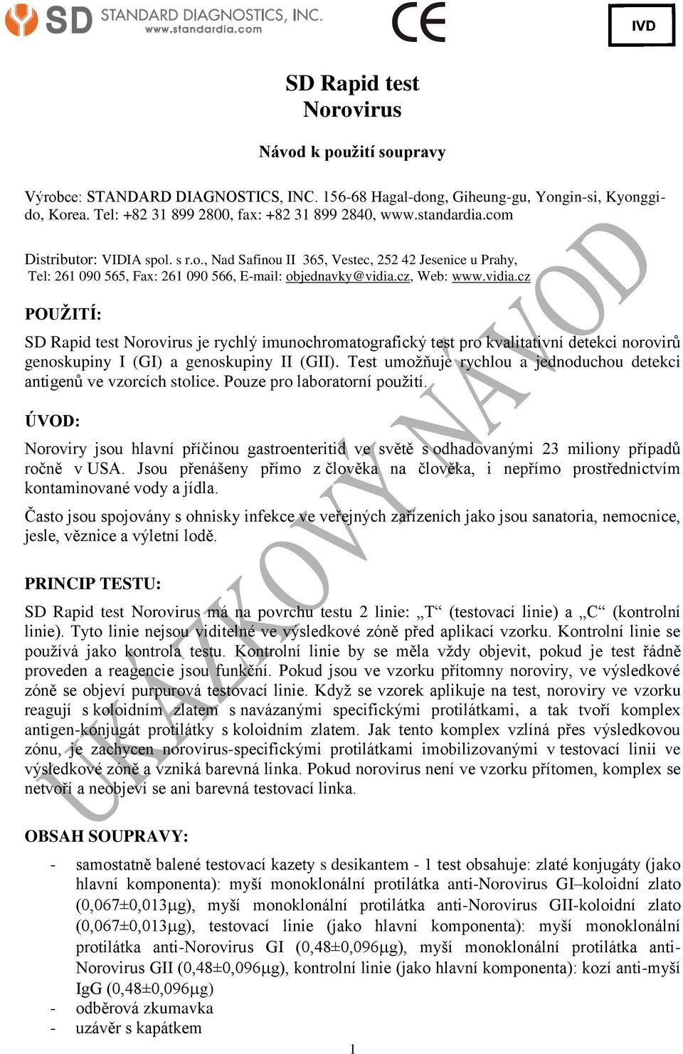 cz, Web: www.vidia.cz POUŽITÍ: SD Rapid test Norovirus je rychlý imunochromatografický test pro kvalitativní detekci norovirů genoskupiny I (GI) a genoskupiny II (GII).