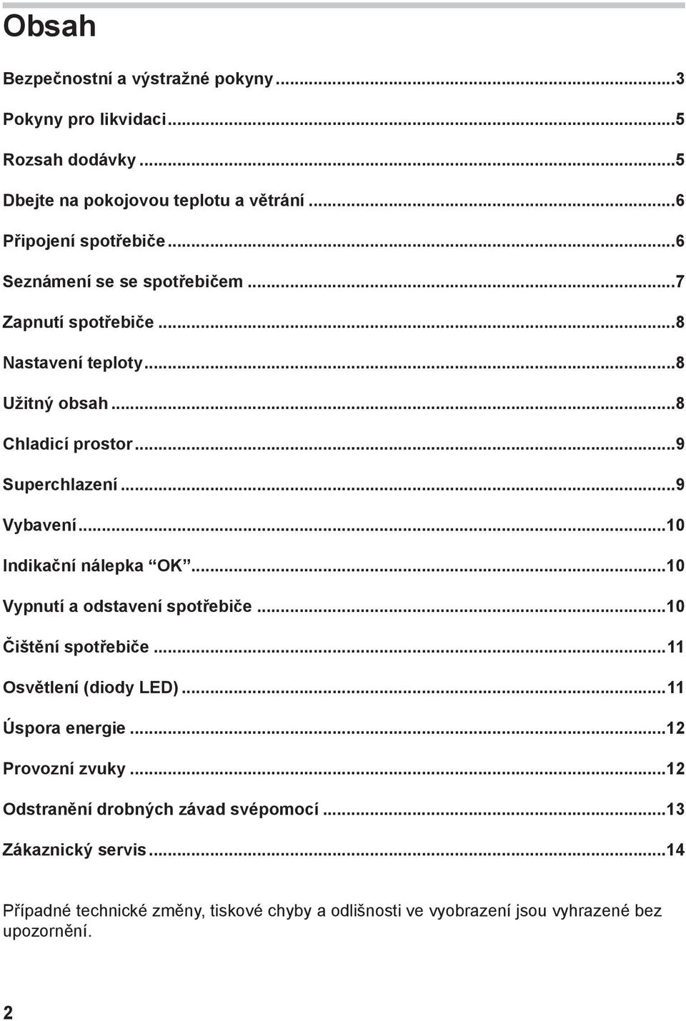 ..10 Indikační nálepka OK...10 Vypnutí a odstavení spotřebiče...10 Čištění spotřebiče...11 Osvětlení (diody LED)...11 Úspora energie...12 Provozní zvuky.