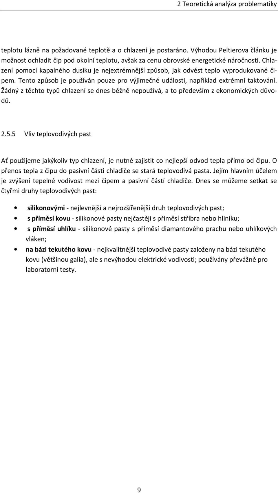 Chlazení pomocí kapalného dusíku je nejextrémnější způsob, jak odvést teplo vyprodukované čipem. Tento způsob je používán pouze pro výjimečné události, například extrémní taktování.