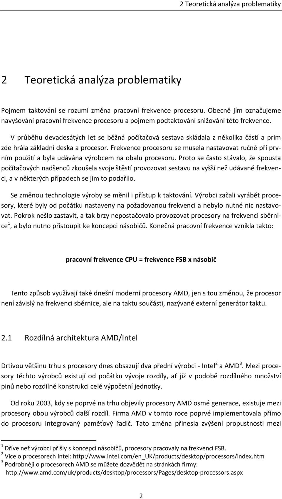 V průběhu devadesátých let se běžná počítačová sestava skládala z několika částí a prim zde hrála základní deska a procesor.