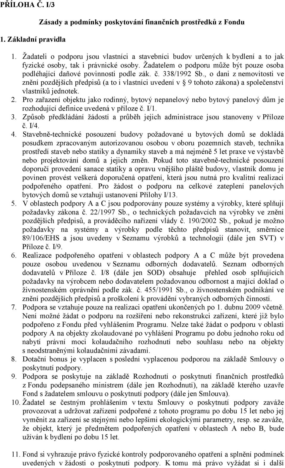 č. 338/1992 Sb., o dani z nemovitosti ve znění pozdějších předpisů (a to i vlastníci uvedení v 9 tohoto zákona) a společenství vlastníků jednotek. 2.