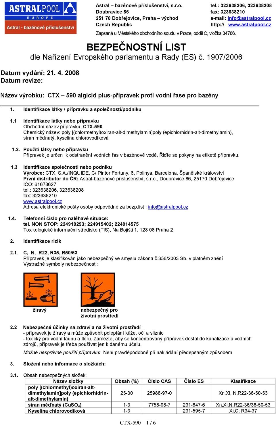 1907/2006 Datum vydání: 21. 4. 2008 Datum revize: Název výrobku: CTX 590 algicid plus-přípravek proti vodní řase pro bazény 1. Identifikace látky / přípravku a společnosti/podniku 1.